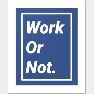 Work or Not Posters and Art